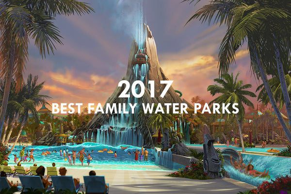 Best Family Water Parks for 2017